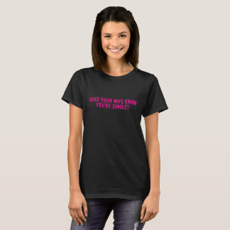 Camiseta Does Your Wife Know You're Single 