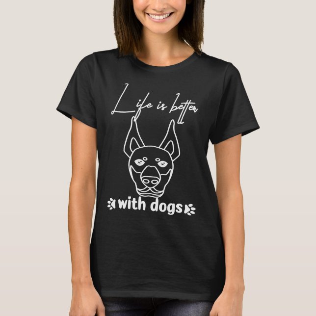 Camiseta Dog Breeds Life Is Better With A Dog Doberman Pins (Frente)