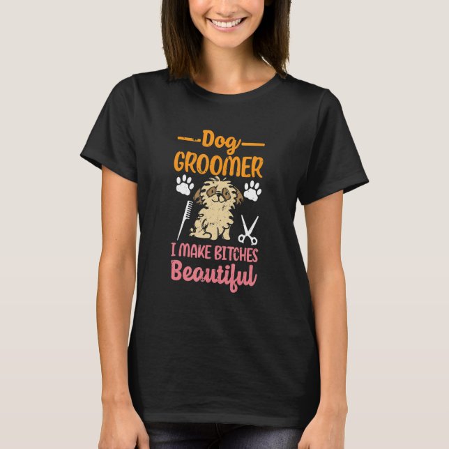 Camiseta Dog Groomer Make Beautiful Puppy Dog Groomer (Frente)