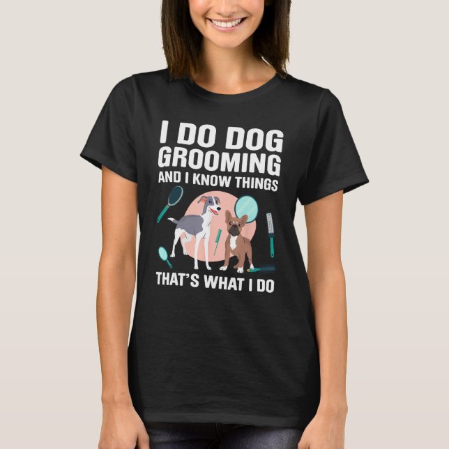 Camiseta Dog Grooming For Dog Groomer Dog Hairdresser Dogs  (Frente)