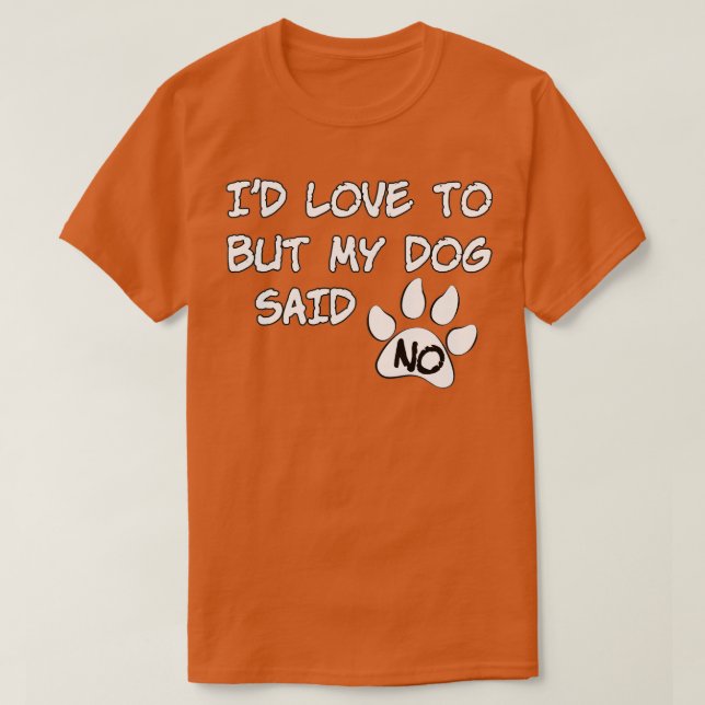 Camiseta Dog Id Love To But My Dog Said No (Frente do Design)
