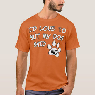 Camiseta Dog Id Love To But My Dog Said No