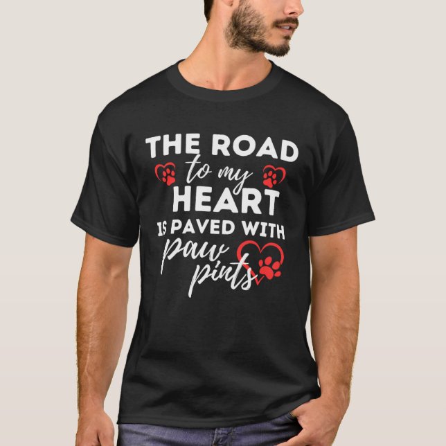 Camiseta Dog Idea The Road to my Heart is Paved with Paw Pr (Frente)