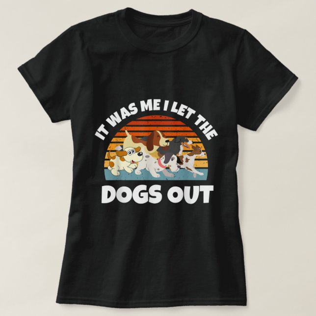 Camiseta Dog Lover Present - It was Me I let the Dogs Out - (Frente do Design)