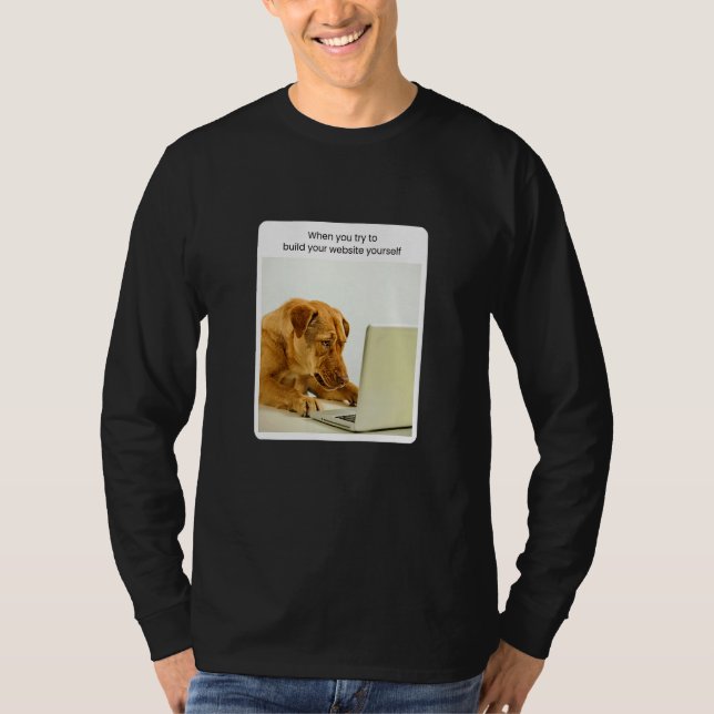 Camiseta Dog Meme When You Try To Build Your Website Yourse (Frente)