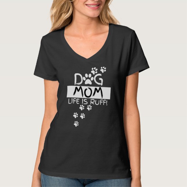 Camiseta Dog Mom Life Is Ruff  Puppy   Hilarious (Frente)