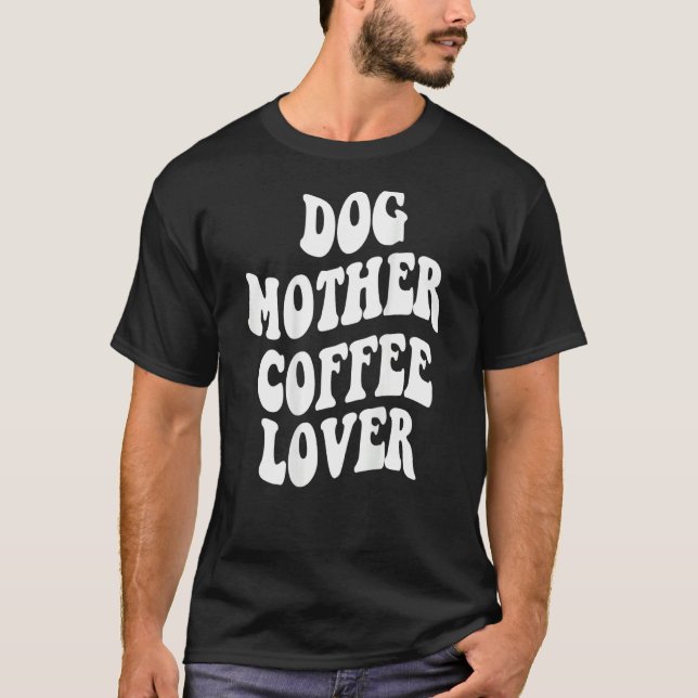 Camiseta Dog Mother Coffee    Words On Back Aesthetic (Frente)
