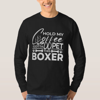 Camiseta Dog Quote Hold My Coffee I Gotta Pet This Boxer