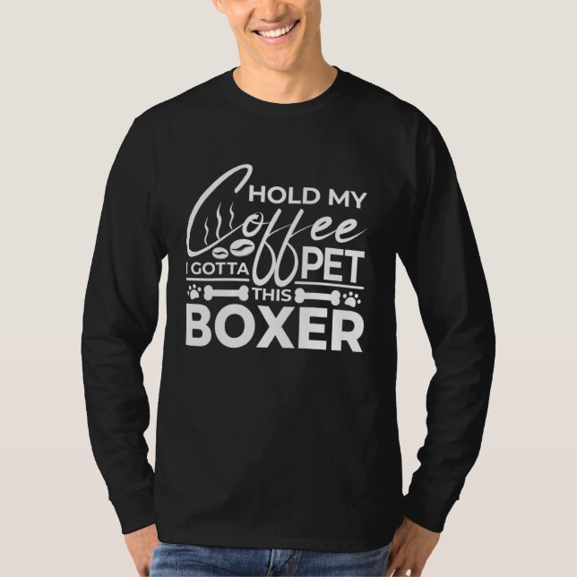 Camiseta Dog Quote Hold My Coffee I Gotta Pet This Boxer (Frente)