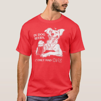 Camiseta Dog TIn Dog Beers Ive Only Had One 
