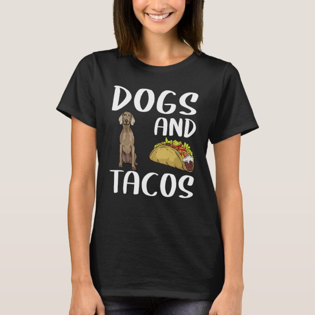 Camiseta Dogs And Tacos Weimaraner Mexican Food (Frente)