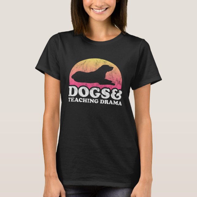 Camiseta Dogs and Teaching Drama Dog and Drama Teacher (Frente)