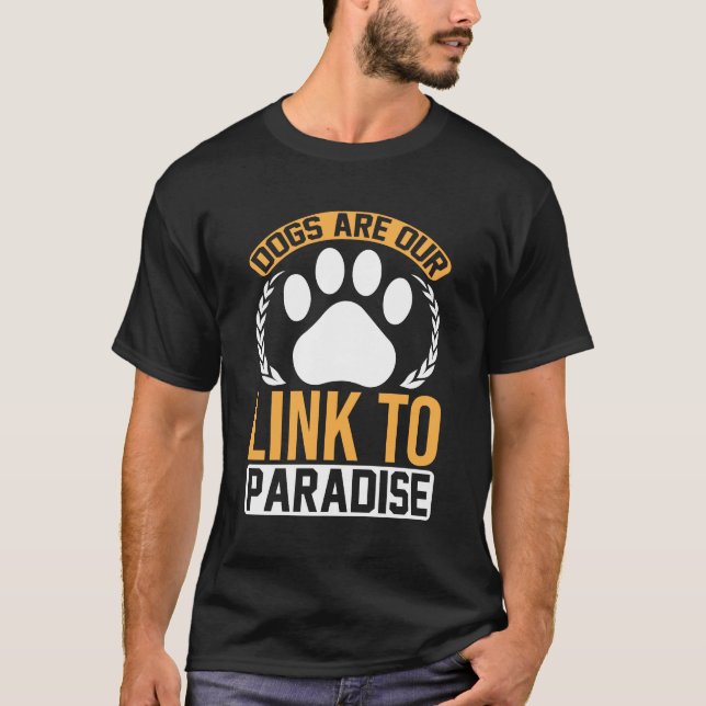 Camiseta Dogs Are Our Link to Paradise – Inspirational Paw  (Frente)