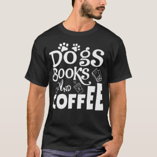 Camiseta Dogs Books And Coffee Weekend Reader Animal Lover 