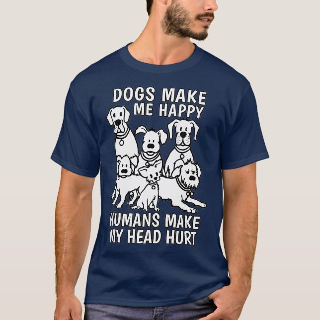 Camiseta Dogs Make Me Happy Humans Make My Head Hurt Dog (Frente)