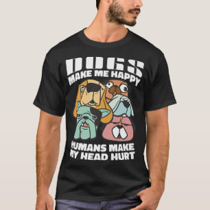 Camiseta Dogs Make Me Happy Humans Not Puppy Pet Dog Lover