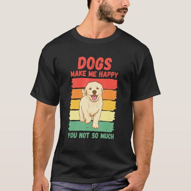 Camiseta Dogs Make Me Happy You Not So Much (Frente)