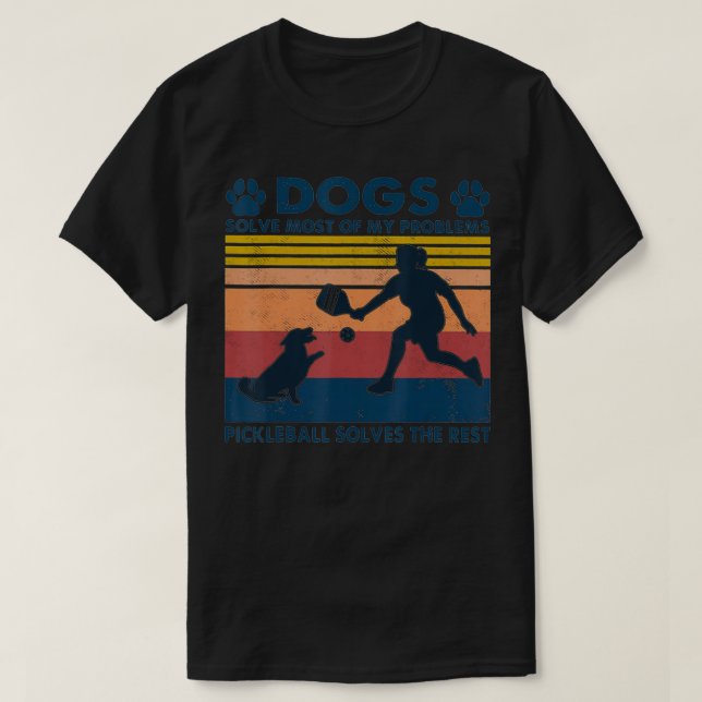 Camiseta Dogs Solve Most Of My Problems Pickleball Solves T (Frente do Design)