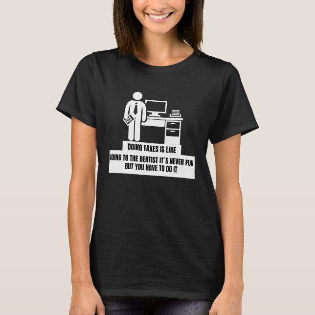 Camiseta Doing Taxes Is Like Going To The Dentist  Tax Seas (Frente)