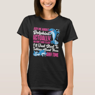 Camiseta Dolphin Me Pergunte Sobre Golfinhos Na Verdade Voc