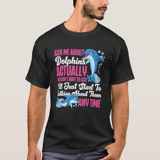 Camiseta Dolphin Me Pergunte Sobre Golfinhos Na Verdade Voc (Frente)