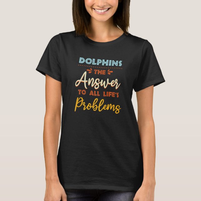 Camiseta Dolphins Answer To All Problems  Animal Meme Humor (Frente)