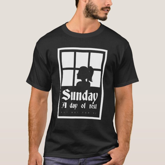 Camiseta Domingo: Um dia de descanso... mas não para mim (Frente)