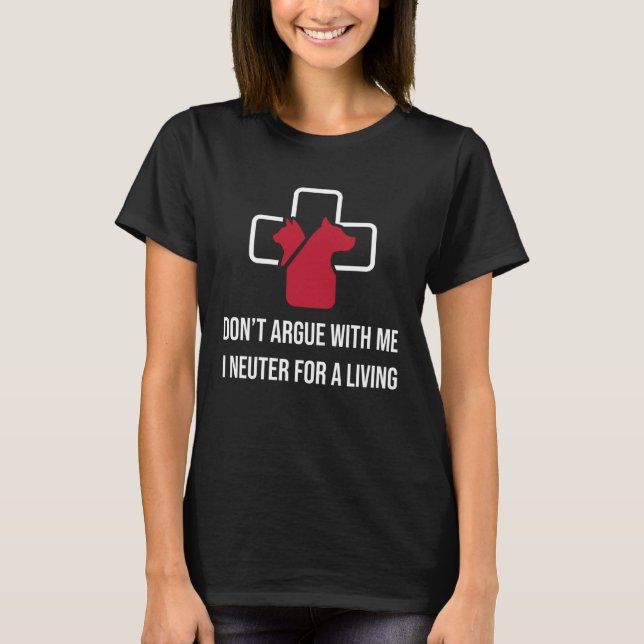 Camiseta Don t Argue With Me I Neuter For A Living (Frente)