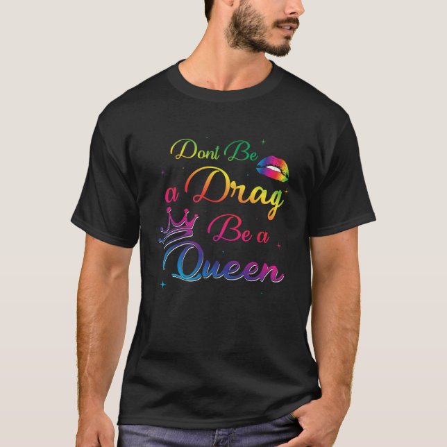 Camiseta Don t Be a Drag Be a Queen  Drag Queen Fan LGBT (Frente)