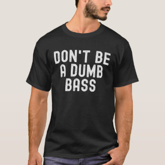 Camiseta Don t Be A Dumb Bass Fishing  Fisherman Fish Joke