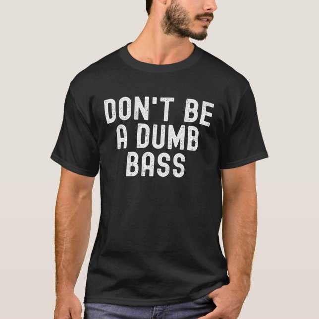 Camiseta Don t Be A Dumb Bass Fishing  Fisherman Fish Joke (Frente)