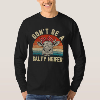 Camiseta Don t Be A Salty Heifer  cows   vintage farm
