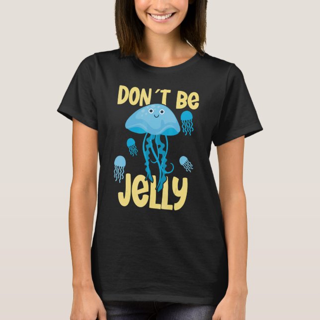 Camiseta Don´t be jelly jellyfish (Frente)