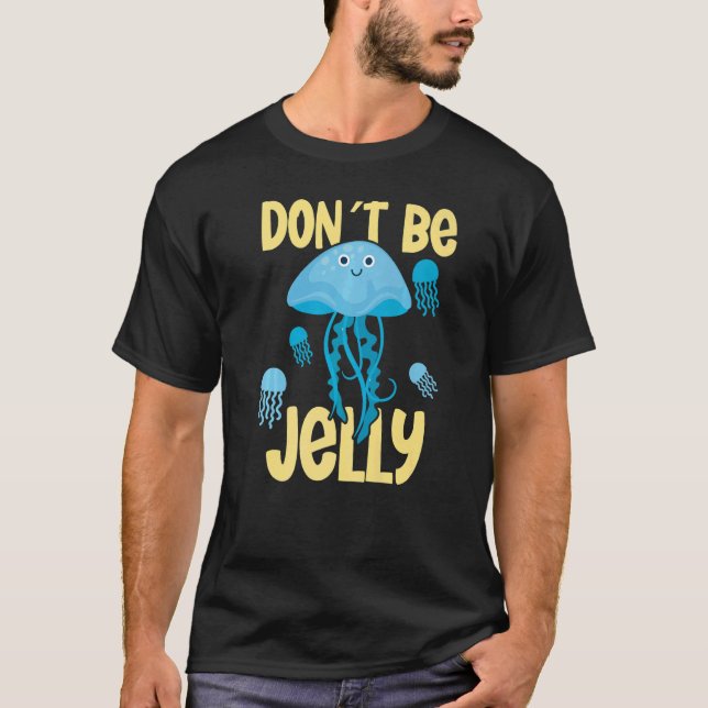 Camiseta Don´t be jelly jellyfish   (Frente)