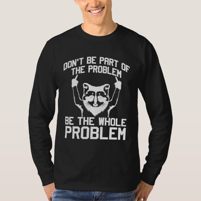 Camiseta Don t Be Part Of the Problem Be The Whole Problem  (Frente)