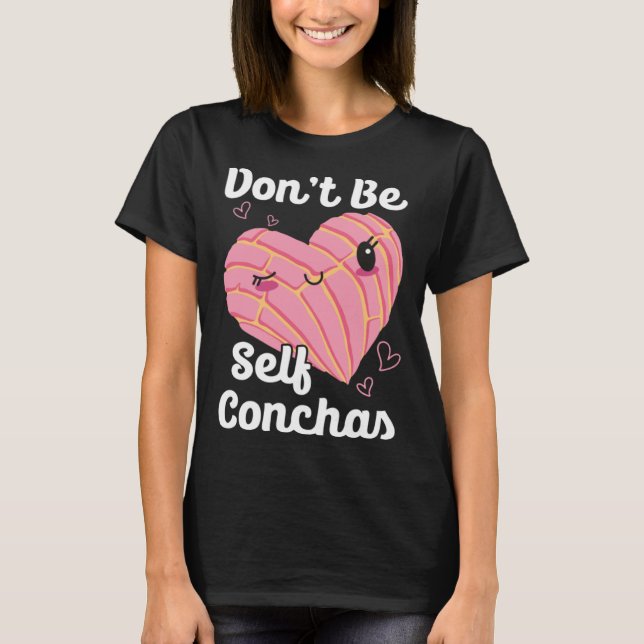 Camiseta Don t Be Self Conchas Pan Dulce Latina Mexican Muj (Frente)