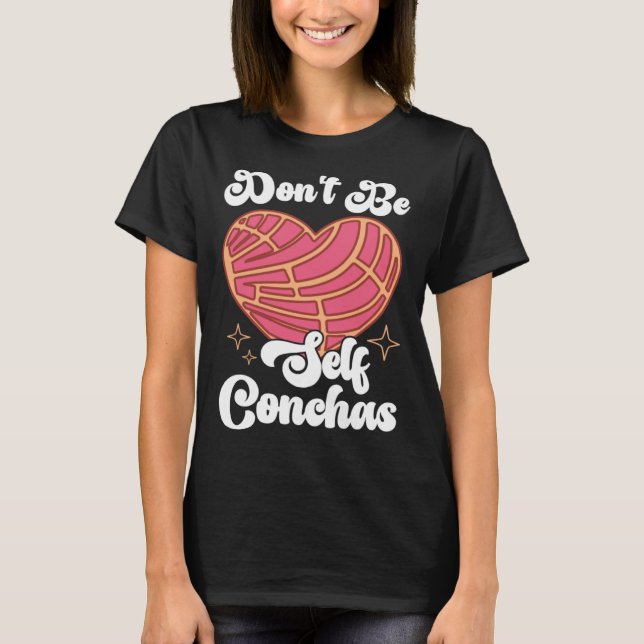 Camiseta Don t Be Self Conchas Pan Dulce Latina Mexican Muj (Frente)