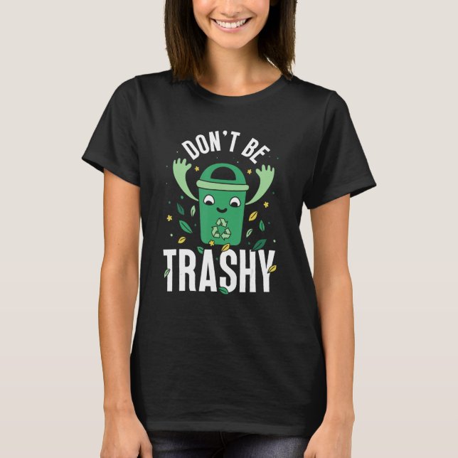 Camiseta Don t Be Trashy Recycle Earth Day Environment Recy (Frente)