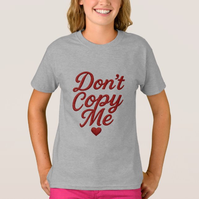 Camiseta Don’t Copy Me Girls’ T-Shirt (Frente)