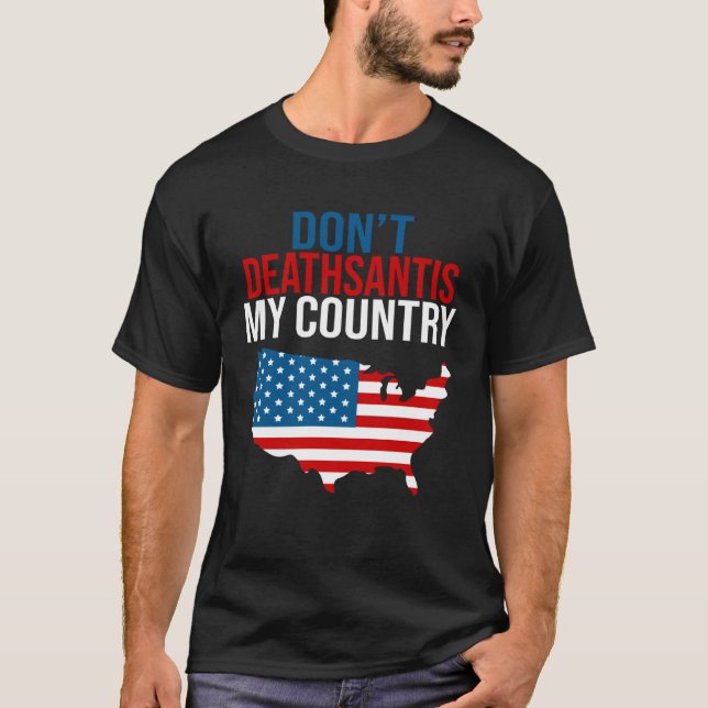 Camiseta Don t DeathSantis My Country  Patriotic Anti DeSan (Frente)