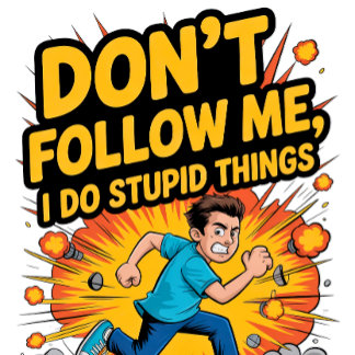 Camiseta Don’t Follow Me I Do Stupid Things