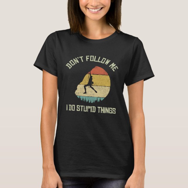 Camiseta Don t follow me I do stupid things Climbing Mounta (Frente)