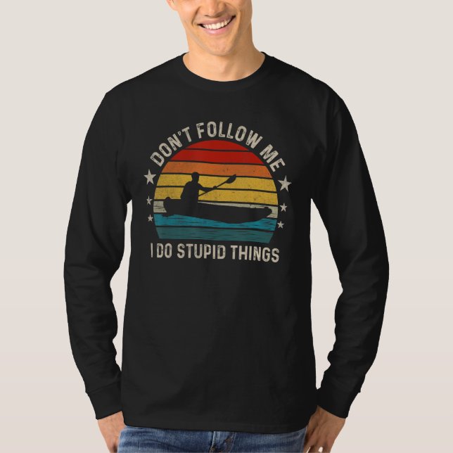 Camiseta Don t follow me I Do Stupid Things  Kayaking (Frente)