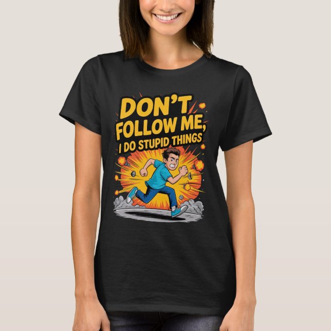 Camiseta Don’t Follow Me I Do Stupid Things T-Shirt (Frente)
