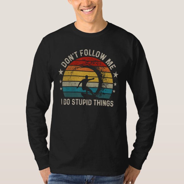 Camiseta Don t follow me I Do Stupid Things  Wave Surfing (Frente)