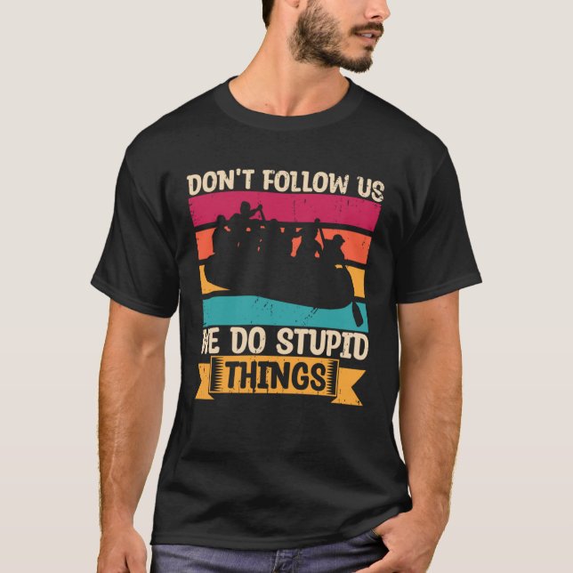 Camiseta Don t Follow Us We Do Stupid Things Whitewater Raf (Frente)