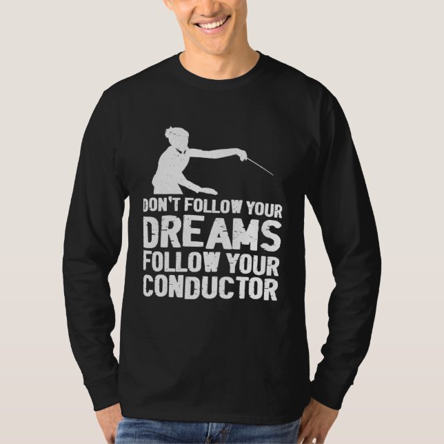 Camiseta Don t Follow Your Dreams Follow Your Conductor (Frente)