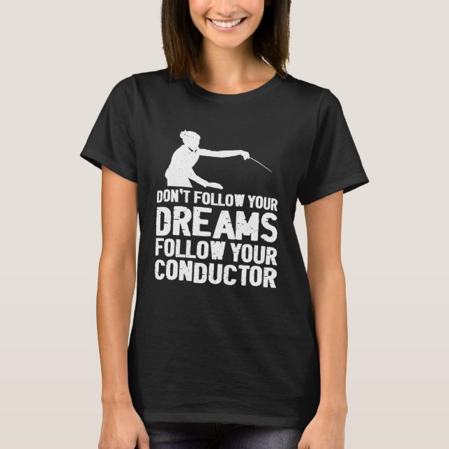 Camiseta Don t Follow Your Dreams Follow Your Conductor (Frente)