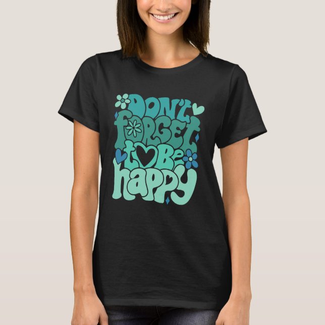Camiseta Don t forget to be happy Motivational quotes Trend (Frente)