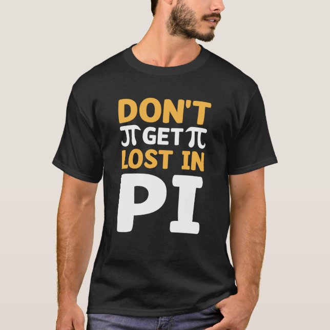 Camiseta Don`t Get Lost In Pi I Pi Symbol I Pi (Frente)